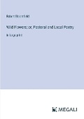 Cover: Wild Flowers; or, Pastoral and Local Poetry - Megali Verlag