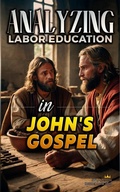 Abbildung von: Analyzing Labor Education in John's  Gospel (The Education of Labor in the Bible, #25) - Seminit Publications