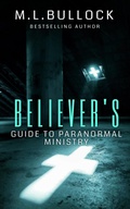 Cover: Believer's Guide to Paranormal Ministry - M.L. Bullock