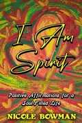 Cover: I Am Spirit...Positive Affirmations for A Soul-filled Life - Live the Light