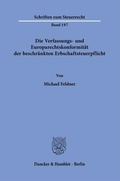 Bild: Die Verfassungs- und Europarechtskonformit&auml;t der beschr&auml;nkten Erbschaftsteuerpflicht. - Duncker & Humblot