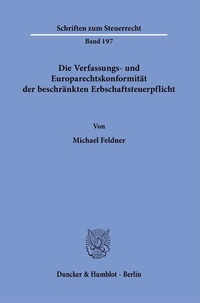 Bild vergrößern Bild: Die Verfassungs- und Europarechtskonformität der beschränkten Erbschaftsteuerpflicht. - Duncker & Humblot