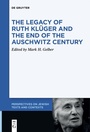 Cover: The Legacy of Ruth Klüger and the End of the Auschwitz Century - De Gruyter