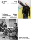 Cover: Wolfgang G&uuml;nzel. Moment mal! Wait a moment! K&uuml;nstlerfotos / Artist Photos 1988-2018 - K&ouml;nig, Walther