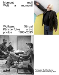 Abbildung von: Wolfgang Günzel. Moment mal! Wait a moment! Künstlerfotos / Artist Photos 1988-2018 - König, Walther