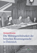 Cover: Die Milit&auml;rgerichtsbarkeit der britischen Besatzungsmacht in &Ouml;sterreich - Historische Landeskomm. f. Steiermark