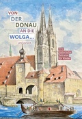 Cover: Von der Donau an die Wolga und zur&uuml;ck - BKDR Verlag