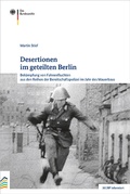 Cover: Desertionen im geteilten Berlin - Bundesarchiv/Stasi-Unterlagen-Archiv