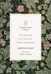 Enlarge image Cover: The Freedom of a Christian - Crossway
