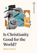 Cover: Is Christianity Good for the World? - Crossway