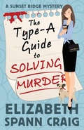 Cover: The Type-A Guide to Solving Murder - Elizabeth Spann Craig