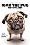 Cover: Igor The Pug Algo Huele Feo (Igor The Pug (Spanish)) - Tizzzy Publishing