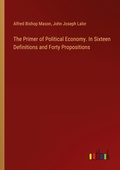 Cover: The Primer of Political Economy. In Sixteen Definitions and Forty Propositions - Outlook Verlag