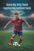 Cover: Score Big With These Captivating Football Facts - O'Brien Sir James