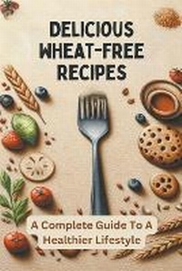 Enlarge image Cover: Delicious Wheat-Free Recipes - O'Brien Sir James