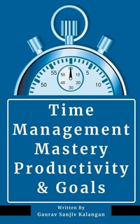 Abbildung von: Time Management Mastery - Gaurav Sanjiv Kalangan