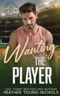 Cover: Wanting the Player - Heather Young-Nichols