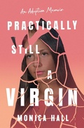 Cover: Practically Still a Virgin - An Adoption Memoir - Monica Hall