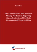 Abbildung von: The Administrative Risk Decision-Making Mechanism Regarding the Authorization of GMOs in Germany/the EU and in China - Kovac, Dr. Verlag