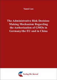 Abbildung von: The Administrative Risk Decision-Making Mechanism Regarding the Authorization of GMOs in Germany/the EU and in China - Kovac, Dr. Verlag