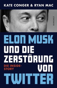 Abbildung von: Elon Musk und die Zerstörung von Twitter - Rowohlt