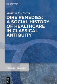 Abbildung von: Dire Remedies: A Social History of Healthcare in Classical Antiquity - De Gruyter