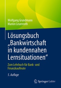 Abbildung von: Lösungsbuch "Bankwirtschaft in kundennahen Lernsituationen" - Springer Gabler