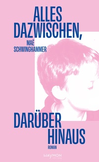 Abbildung von: Alles dazwischen, darüber hinaus - Haymon Verlag