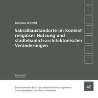 Abbildung von: Sakralbaustandorte im Kontext religiöser Nutzung und städtebaulich-architektonischer Veränderungen - Bauhaus-Universitätsverlag Weimar