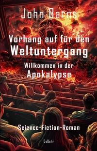 Abbildung von: Vorhang auf für den Weltuntergang - Willkommen in der Apokalypse - Science-Fiction-Roman - Verlag DeBehr