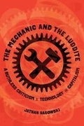 Cover: The Mechanic and the Luddite - University of California Press