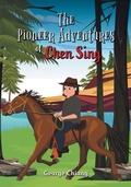 Cover: The Pioneer Adventures of Chen Sing - FriesenPress