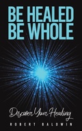 Cover: Be Healed, Be Whole - Austin Macauley Publishers