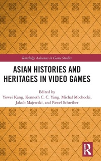 Abbildung von: Asian Histories and Heritages in Video Games - Routledge