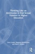 Cover: Thinking Like an Abolitionist to End Sexual Violence in Higher Education - Routledge