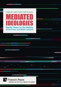 Cover: Mediated Ideologies: Nordic Views on the History of the Press and Media Cultures - Vernon Press