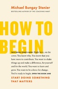 Cover: How to Begin: Start Doing Something That Matters - Michael Bungay Stanier