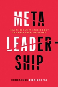 Abbildung von: Meta-Leadership: How to See What Others Don't and Make Great Decisions - Constance Dierickx