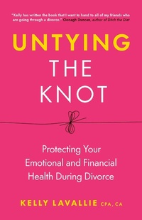 Abbildung von: Untying the Knot: Protecting Your Emotional and Financial Health During Divorce - Kelly LaVallie