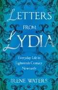 Cover: Letters from Lydia: Everyday Life in Eighteenth Century Newcastle - Troubador Publishing