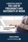Abbildung von: A Practical Guide to the Law of Pregnancy and Maternity at Work - Law Brief Publishing