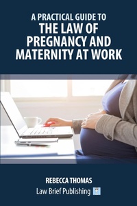Abbildung von: A Practical Guide to the Law of Pregnancy and Maternity at Work - Law Brief Publishing