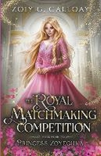 Enlarge image Cover: The Royal Matchmaking Competition - Zoiy Galloay