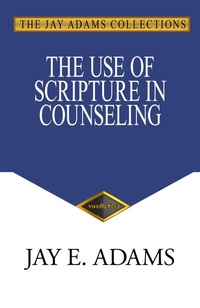 Enlarge image Cover: The Use of Scripture in Counseling - Institute for Nouthetic Studies