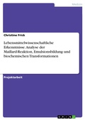 Cover: Lebensmittelwissenschaftliche Erkenntnisse. Analyse der Maillard-Reaktion, Emulsionsbildung und biochemischen Transformationen - GRIN Verlag