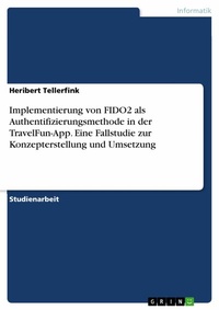 Abbildung von: Implementierung von FIDO2 als Authentifizierungsmethode in der TravelFun-App. Eine Fallstudie zur Konzepterstellung und Umsetzung - GRIN Verlag