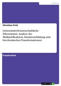 Cover: Lebensmittelwissenschaftliche Erkenntnisse. Analyse der Maillard-Reaktion, Emulsionsbildung und biochemischen Transformationen - GRIN Verlag