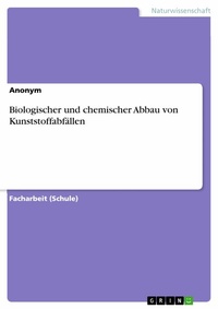 Abbildung von: Biologischer und chemischer Abbau von Kunststoffabfällen - GRIN Verlag