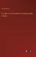 Cover: The Defence of a Position Selected as a Field of Battle - Outlook Verlag