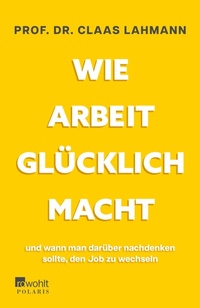 Abbildung von: Wie Arbeit glücklich macht - Rowohlt